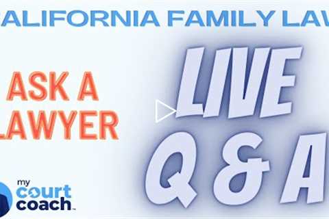 California Family Law LIVE Q&A -- Ask a Lawyer