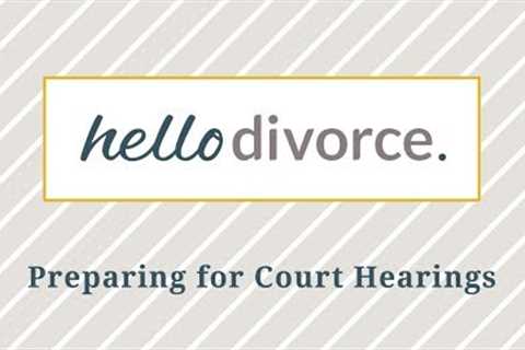 How to Prepare for Your Hearing in Family Law Court | California Family Law