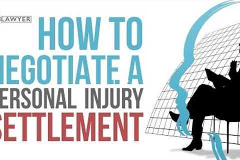 How To Negotiate A Personal Injury Settlement