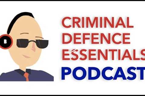 Criminal Defence Essentials Podcast 1