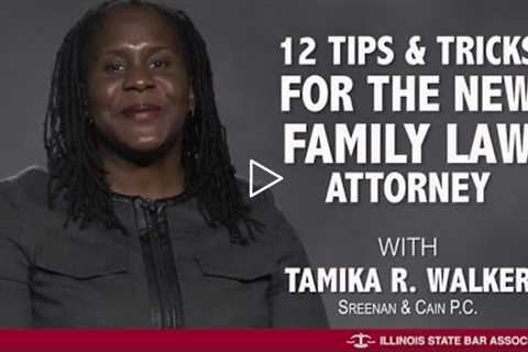 Twelve Tips and Tricks for the New Family Law Attorney