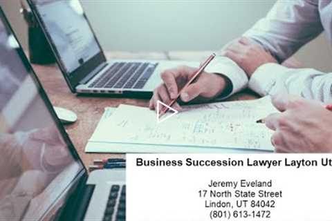 Business Succession Lawyer Layton Utah