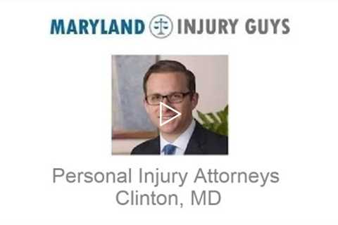 Personal Injury Attorneys Clinton, MD   Maryland Injury Guys