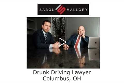 Drunk Driving Lawyer Columbus, OH - Sabol Mallory LLC