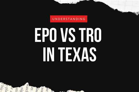 Protective Orders vs. Restraining Orders in Texas (EPO vs. TRO)