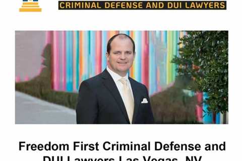 Freedom First Criminal Defense and DUI Lawyers Las Vegas, NV