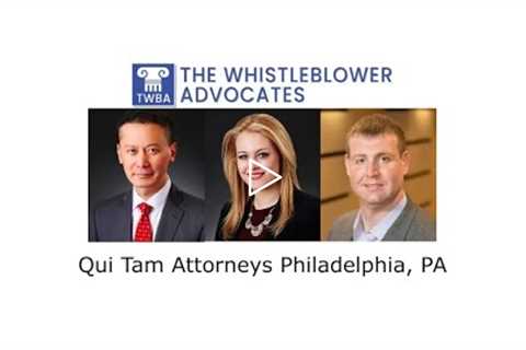 Qui Tam Attorneys Philadelphia, PA - The Whistleblower Advocates