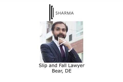 Slip and Fall Lawyer Bear, DE - The Sharma Law Firm