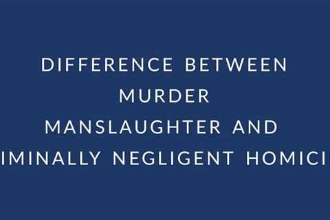 What’s the difference between murder manslaughter and criminally negligent homicide in Texas?