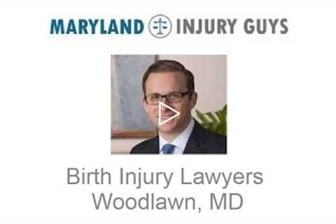 Birth Injury Lawyers Woodlawn, MD - Maryland Injury Guys