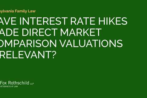 HAVE INTEREST RATE HIKES MADE DIRECT MARKET COMPARISON VALUATIONS IRRELEVANT?