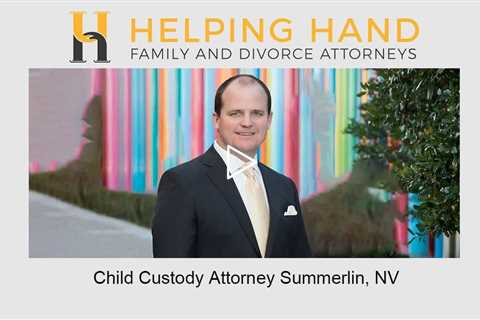 Child Custody Attorney Summerlin, NV - Helping Hand Family &amp; Divorce Attorneys