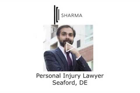 Personal Injury Lawyer Seaford, DE - The Sharma Law Firm