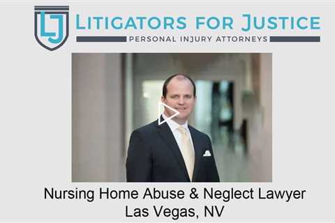 Nursing Home Abuse & Neglect Lawyer Las Vegas, NV - Litigators for Justice Personal Injury Attorneys