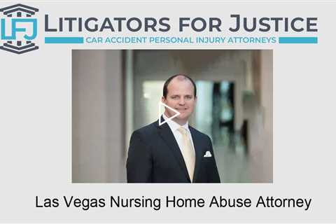 Las Vegas Nursing Home Abuse Attorney - Litigators for Justice Car Accident Personal Injury Attorney