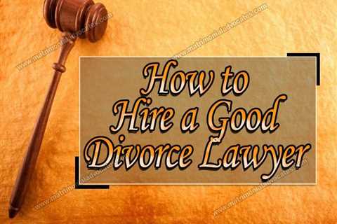 Who Is a Good Divorce Lawyer?