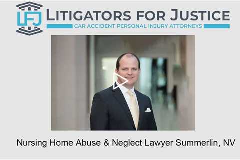 Nursing Home Abuse and Neglect Lawyer Summerlin, NV - Litigators for Justice