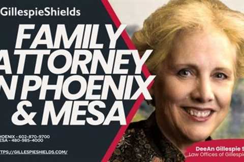 GillespieShields Announces Mesa Family Law, Custody &amp; Child Support Advice Line