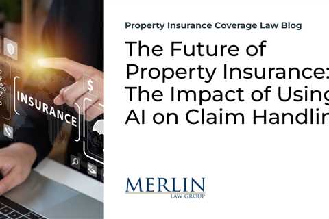 The Future of Property Insurance: The Impact of Using AI on Claim Handling