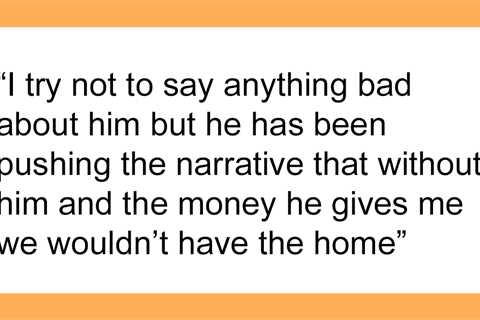 Dad Lies To Kids That Without His Money They Won’t Have Anything, Mom Pulls Out The Spreadsheet