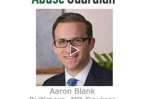 Aaron Blank Baltimore, MD  Sexual Abuse Lawyer   Abuse Guardian