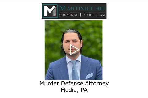 Murder Defense Attorney Media, PA - Martinicchio Criminal Defense Group