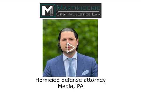 Homicide defense attorney Media, PA -  Martinicchio Criminal Defense Group