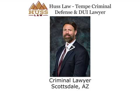 Criminal Lawyer Scottsdale, AZ - Huss Law - Tempe Criminal Defense & DUI Lawyer