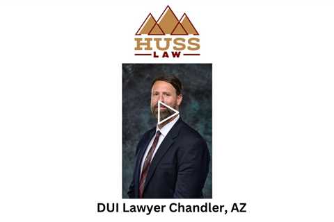 DUI Lawyer Chandler, AZ - Huss Law - Tempe Criminal Defense & DUI Lawyer