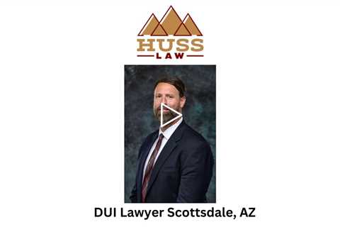 DUI Lawyer Scottsdale, AZ - Huss Law - Tempe Criminal Defense & DUI Lawyer