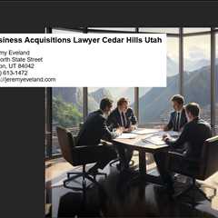 Business Acquisitions Lawyer Cedar Hills Utah