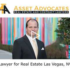 Lawyer for Real Estate Las Vegas, NV - Asset Advocates Real Estate and Contract Lawyers