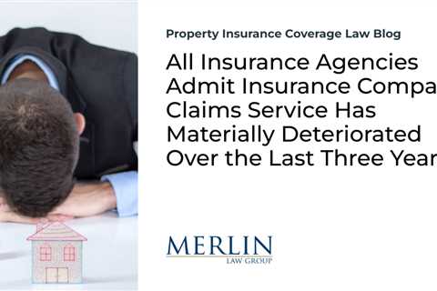 All Insurance Agencies Admit Insurance Company Claims Service Has Materially Deteriorated Over the..