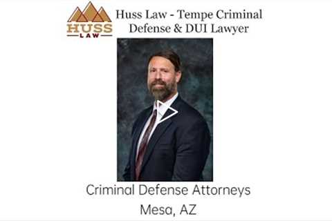 Criminal Defense Attorneys Mesa, AZ - Huss Law Tempe Criminal Defense & DUI Lawyer