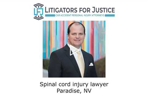 Spinal cord injury lawyer Paradise, NV - Litigators for Justice Car Accident PersonalInjuryAttorneys