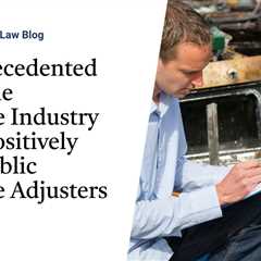 An Unprecedented Move: The Insurance Industry Speaks Positively About Public Insurance Adjusters