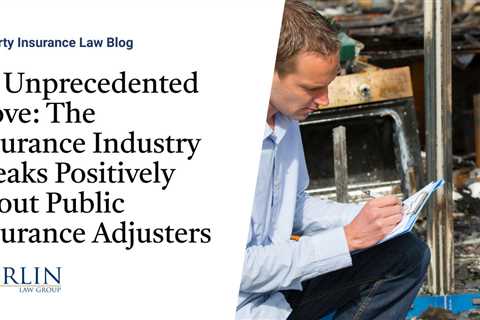 An Unprecedented Move: The Insurance Industry Speaks Positively About Public Insurance Adjusters