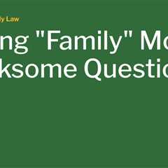Moving “Family” Money: An Irksome Question