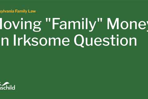 Moving “Family” Money: An Irksome Question