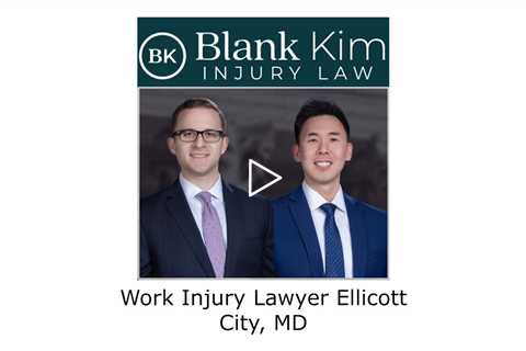 Work Injury Lawyer Ellicott City, MD - Blank Kim Injury Law