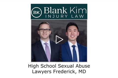 High School Sexual Abuse Lawyers Frederick, MD - Blank Kim Injury Law