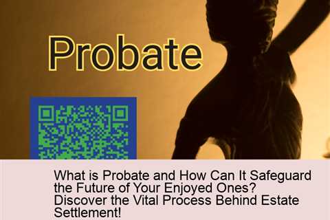 what-is-probate-and-how-can-it-safeguard-the-future-of-your-enjoyed-ones-discover-the-vital-process-..