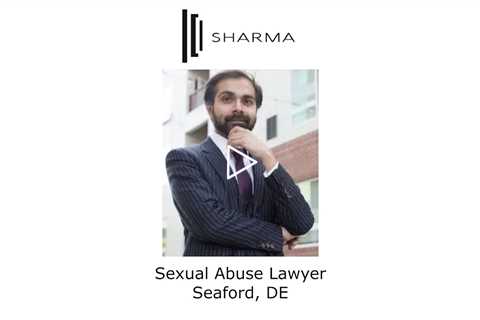 Sexual Abuse Lawyer Seaford, DE - The Sharma Law Firm