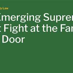The Emerging Supreme Court Fight at the Family’s Front Door