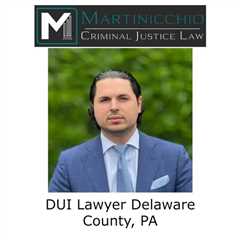 DUI Lawyer Delaware County, PA