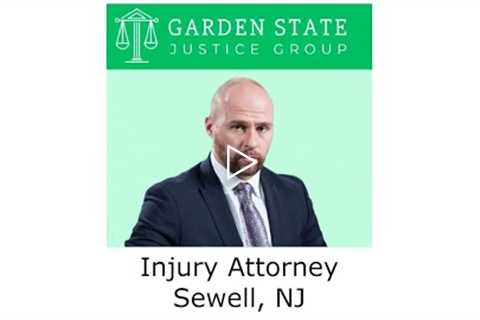 Injury Attorney Sewell, NJ - Garden State Justice Group