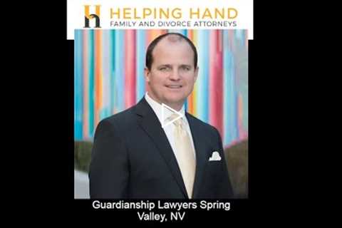 Guardianship Lawyers Spring Valley, NV - Helping Hand Family and Divorce Attorneys