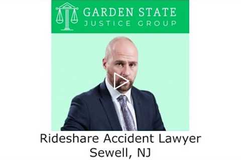 Rideshare Accident Lawyer Sewell, NJ - Garden State Justice Group