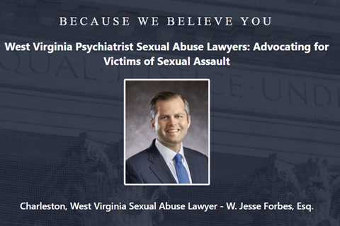 Psychiatrist Abuse Lawyer Jesse Forbes West Virginia