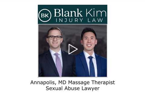 Annapolis, MD Massage Therapist Sexual Abuse Lawyer - Blank Kim Injury Law